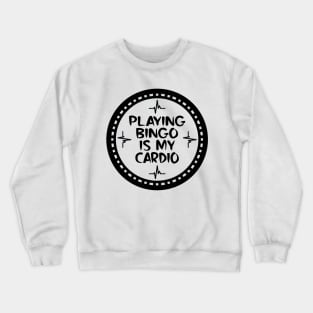 Playing Bingo Is My Cardio Crewneck Sweatshirt